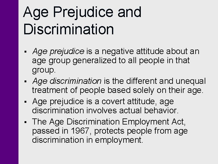 Age Prejudice and Discrimination § § Age prejudice is a negative attitude about an