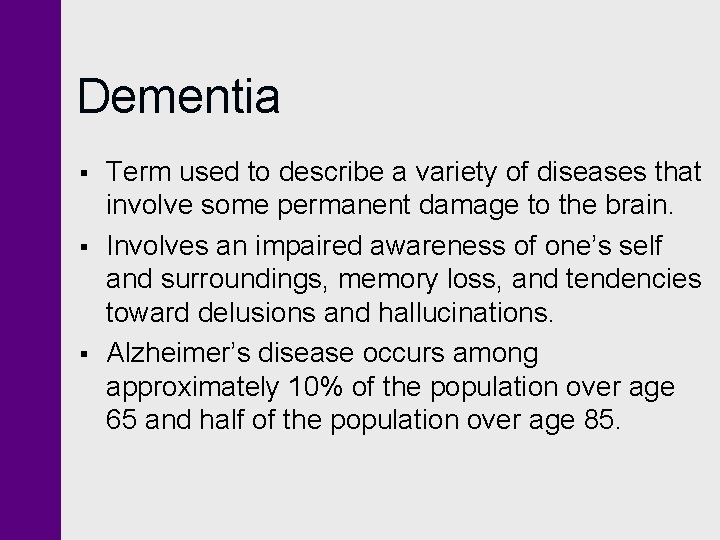 Dementia § § § Term used to describe a variety of diseases that involve