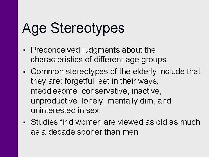 Age Stereotypes § § § Preconceived judgments about the characteristics of different age groups.