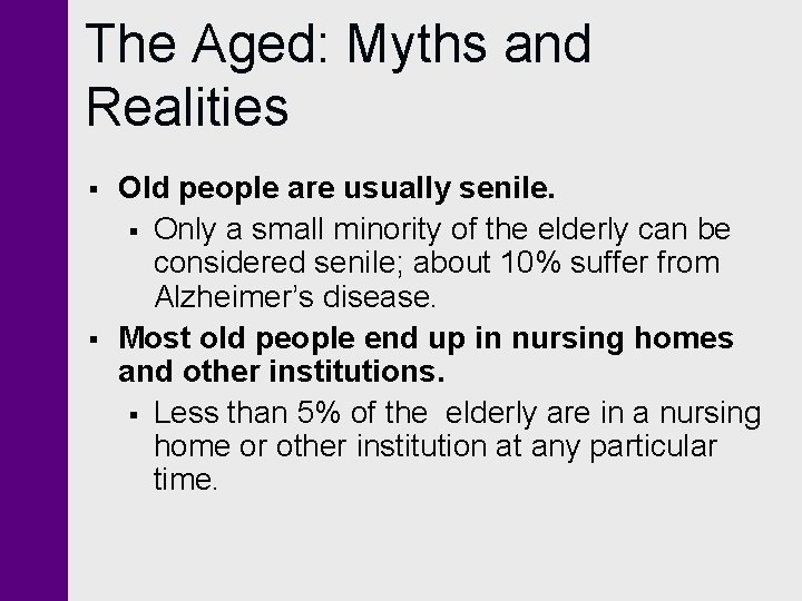 The Aged: Myths and Realities § § Old people are usually senile. § Only