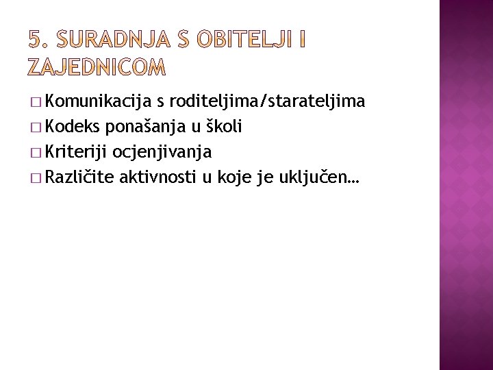 � Komunikacija s roditeljima/starateljima � Kodeks ponašanja u školi � Kriteriji ocjenjivanja � Različite