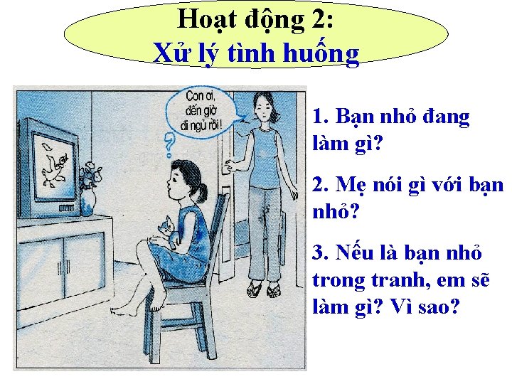 Hoạt động 2: Xử lý tình huống 1. Bạn nhỏ đang làm gì? 2.