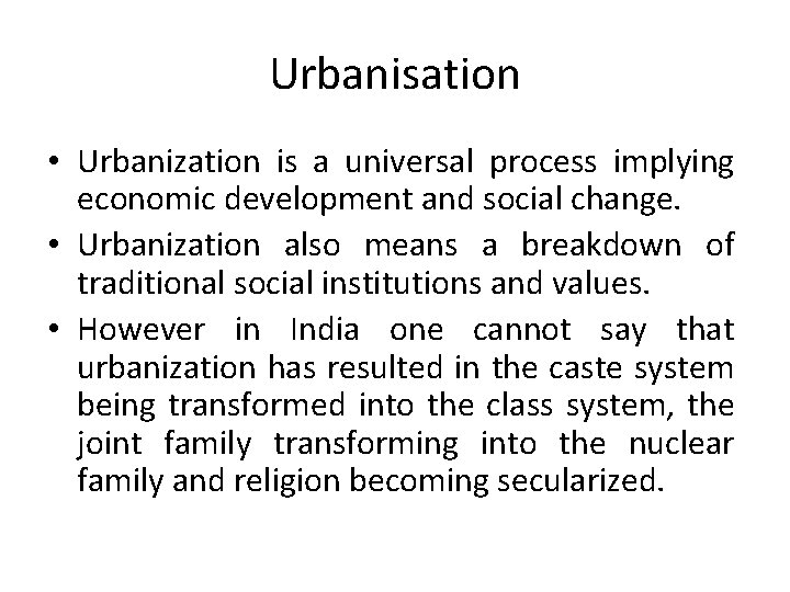 Urbanisation • Urbanization is a universal process implying economic development and social change. •