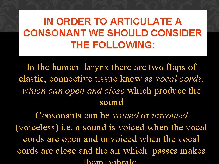 IN ORDER TO ARTICULATE A CONSONANT WE SHOULD CONSIDER THE FOLLOWING: In the human IN ORDER TO ARTICULATE A CONSONANT WE SHOULD CONSIDER THE FOLLOWING: In the human