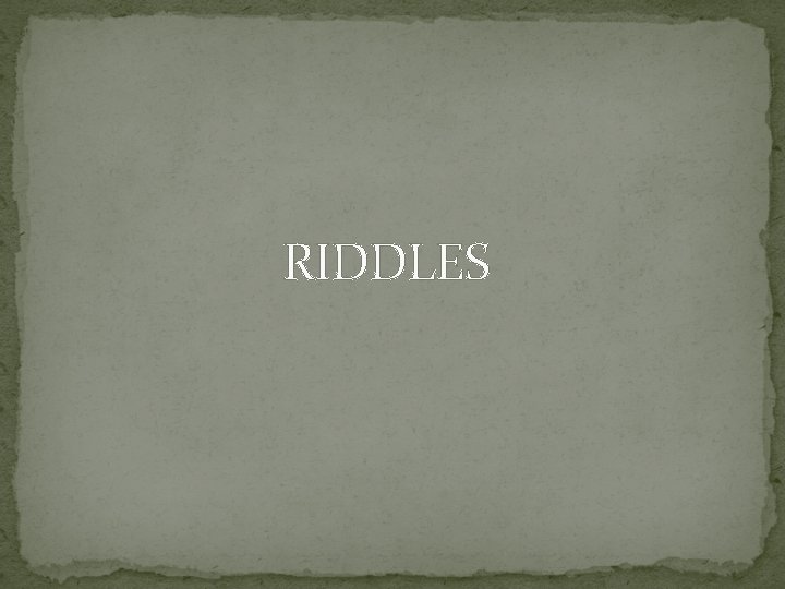 RIDDLES 