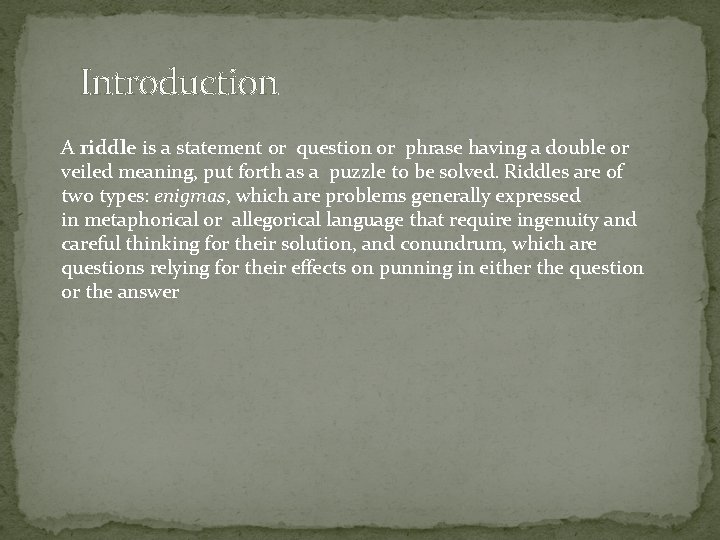 Introduction A riddle is a statement or question or phrase having a double or