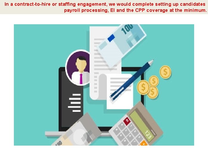 In a contract-to-hire or staffing engagement, we would complete setting up candidates payroll processing,