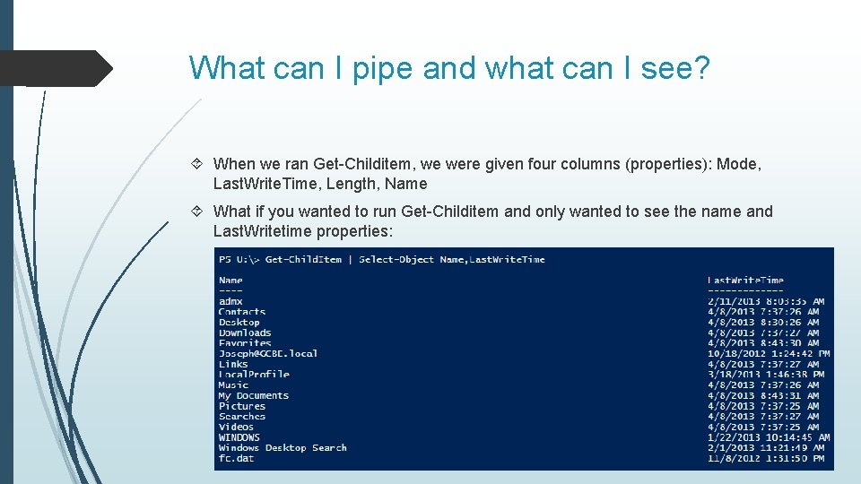 What can I pipe and what can I see? When we ran Get-Childitem, we