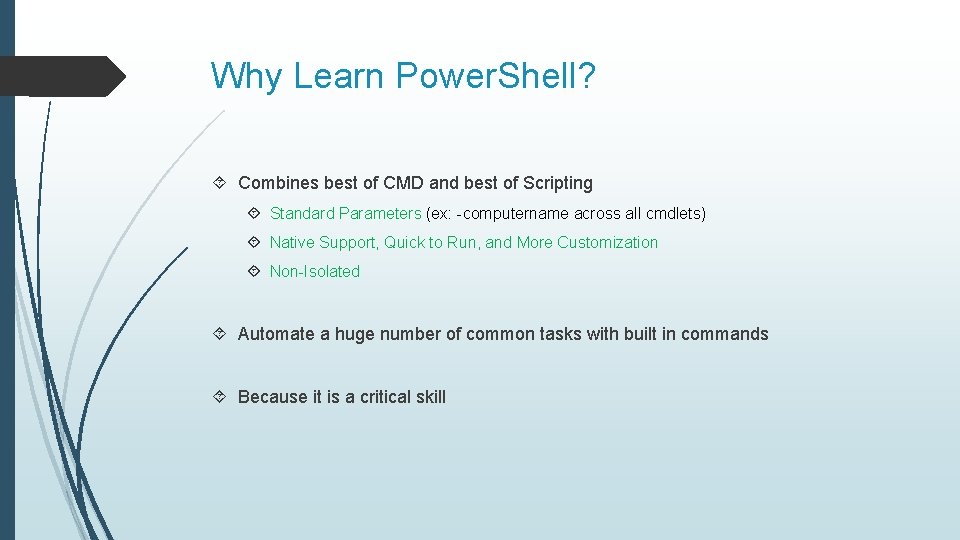 Why Learn Power. Shell? Combines best of CMD and best of Scripting Standard Parameters