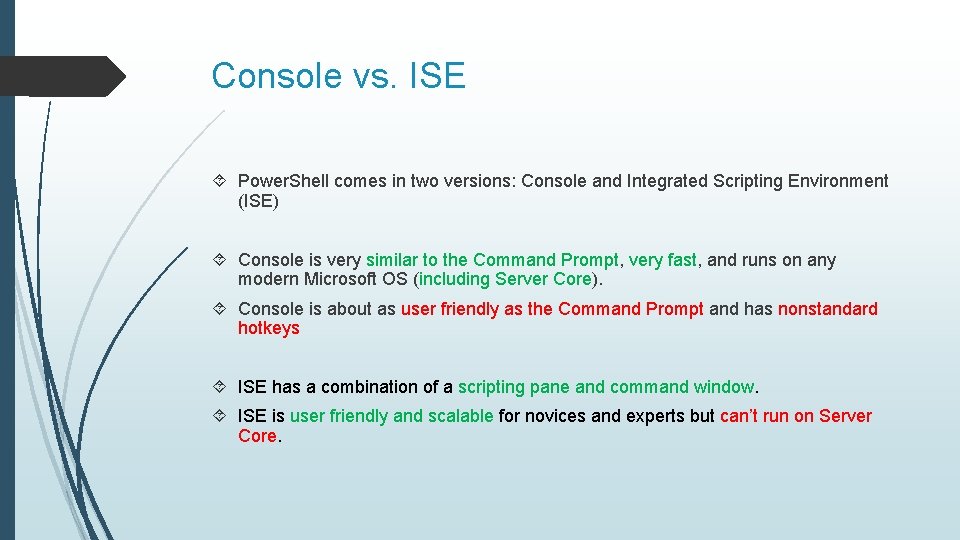 Console vs. ISE Power. Shell comes in two versions: Console and Integrated Scripting Environment