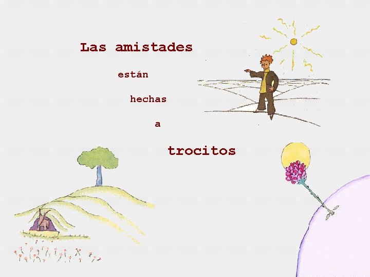 Las amistades están hechas a trocitos 
