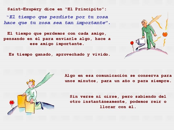 Saint-Exupéry dice en “El Principito”: “El tiempo que perdiste por tu rosa hace que
