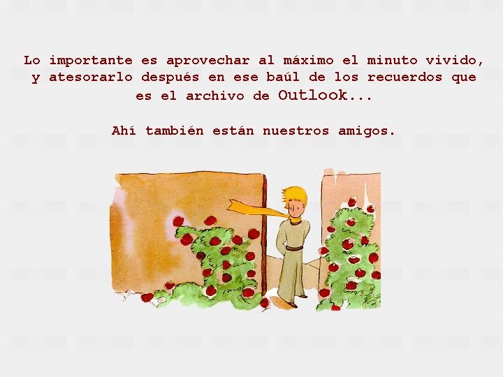 Lo importante es aprovechar al máximo el minuto vivido, y atesorarlo después en ese