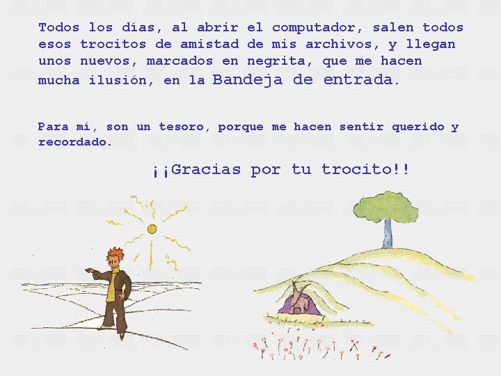 Todos los días, al abrir el computador, salen todos esos trocitos de amistad de