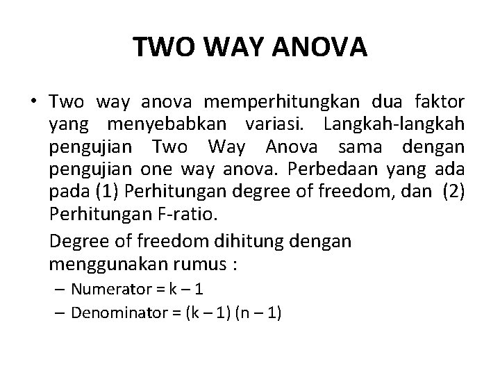 TWO WAY ANOVA • Two way anova memperhitungkan dua faktor yang menyebabkan variasi. Langkah-langkah