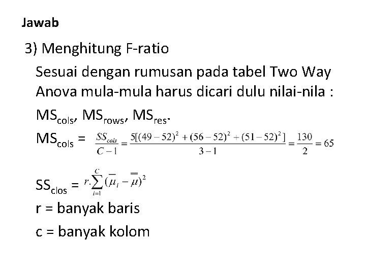 Jawab 3) Menghitung F-ratio Sesuai dengan rumusan pada tabel Two Way Anova mula-mula harus