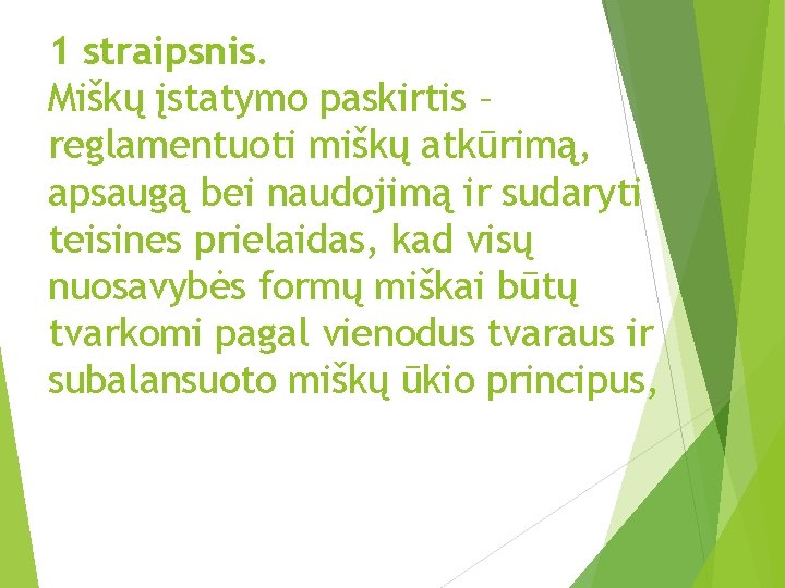 1 straipsnis. Miškų įstatymo paskirtis – reglamentuoti miškų atkūrimą, apsaugą bei naudojimą ir sudaryti