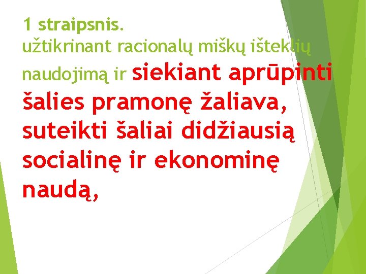 1 straipsnis. užtikrinant racionalų miškų išteklių siekiant aprūpinti šalies pramonę žaliava, suteikti šaliai didžiausią