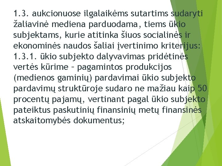 1. 3. aukcionuose ilgalaikėms sutartims sudaryti žaliavinė mediena parduodama, tiems ūkio subjektams, kurie atitinka