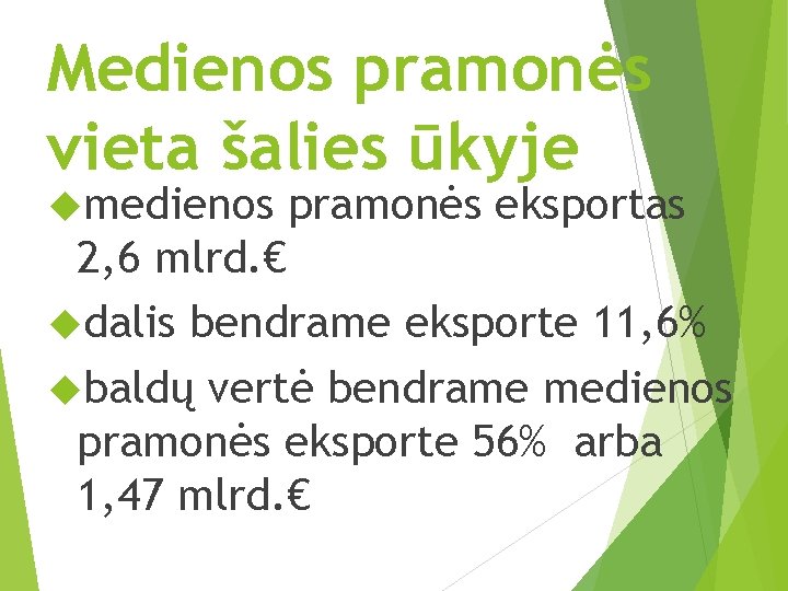 Medienos pramonės vieta šalies ūkyje medienos pramonės eksportas 2, 6 mlrd. € dalis bendrame