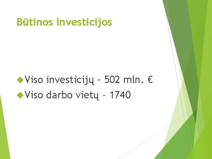 Būtinos investicijos Viso investicijų - 502 mln. € Viso darbo vietų – 1740 Būtinos investicijos Viso investicijų - 502 mln. € Viso darbo vietų – 1740