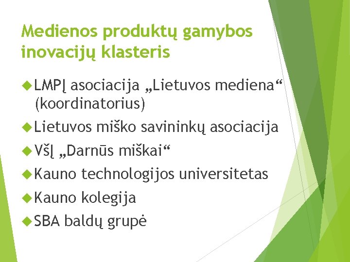 Medienos produktų gamybos inovacijų klasteris LMPĮ asociacija „Lietuvos mediena“ (koordinatorius) Lietuvos VšĮ miško savininkų