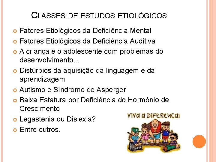 CLASSES DE ESTUDOS ETIOLÓGICOS Fatores Etiológicos da Deficiência Mental Fatores Etiológicos da Deficiência Auditiva