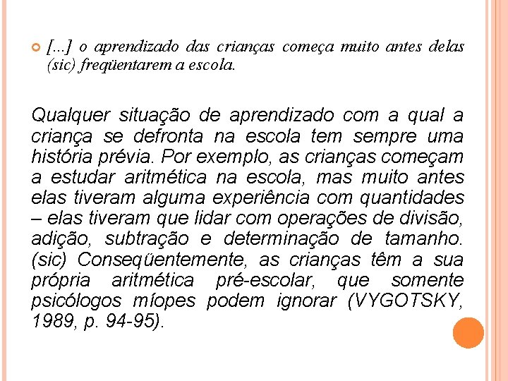  [. . . ] o aprendizado das crianças começa muito antes delas (sic)