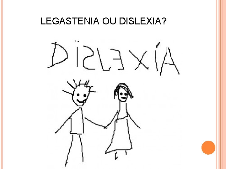 LEGASTENIA OU DISLEXIA? 