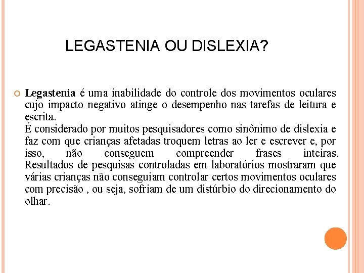 LEGASTENIA OU DISLEXIA? Legastenia é uma inabilidade do controle dos movimentos oculares cujo impacto