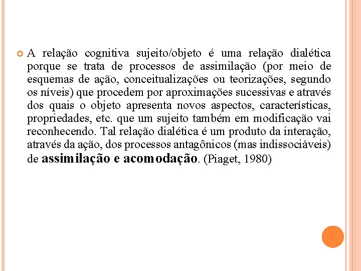  A relação cognitiva sujeito/objeto é uma relação dialética porque se trata de processos