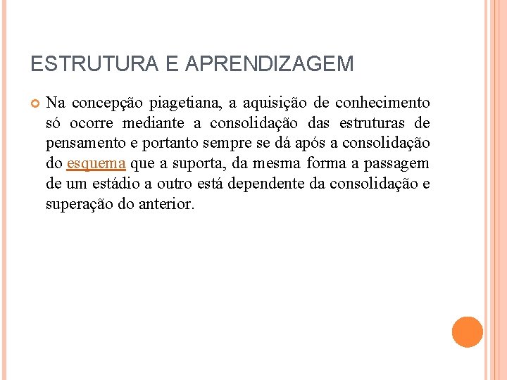 ESTRUTURA E APRENDIZAGEM Na concepção piagetiana, a aquisição de conhecimento só ocorre mediante a