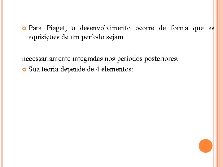  Para Piaget, o desenvolvimento ocorre de forma que as aquisições de um período