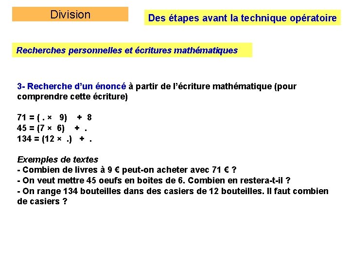 Division Des étapes avant la technique opératoire Recherches personnelles et écritures mathématiques 3 -