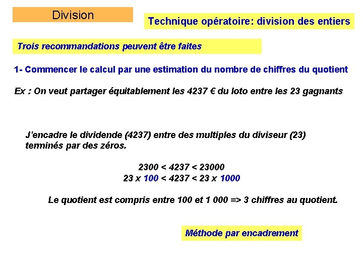 Division Technique opératoire: division des entiers Trois recommandations peuvent être faites 1 - Commencer