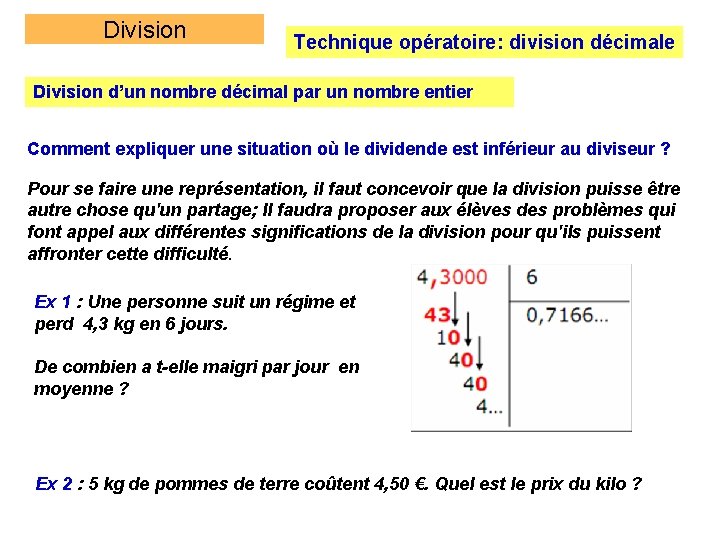 Division Technique opératoire: division décimale Division d’un nombre décimal par un nombre entier Comment