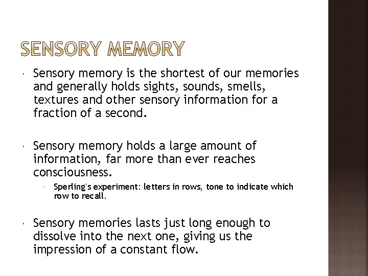  Sensory memory is the shortest of our memories and generally holds sights, sounds,