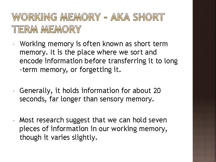  Working memory is often known as short term memory. It is the place