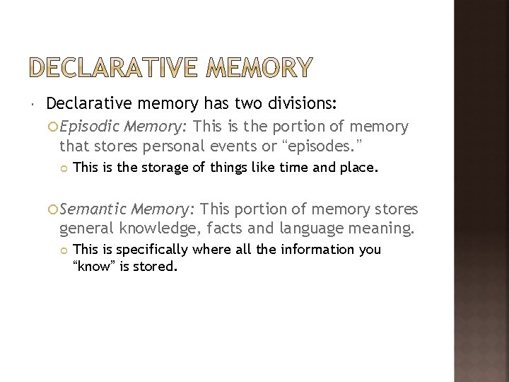  Declarative memory has two divisions: Episodic Memory: This is the portion of memory