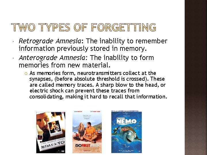  Retrograde Amnesia: The inability to remember information previously stored in memory. Anterograde Amnesia: