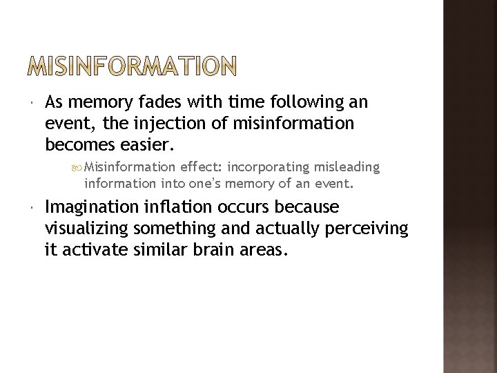  As memory fades with time following an event, the injection of misinformation becomes