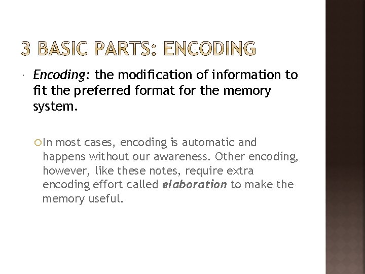  Encoding: the modification of information to fit the preferred format for the memory