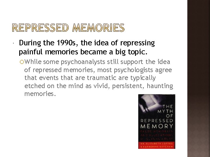  During the 1990 s, the idea of repressing painful memories became a big