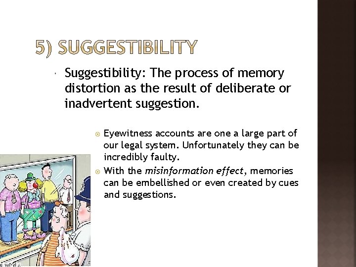  Suggestibility: The process of memory distortion as the result of deliberate or inadvertent