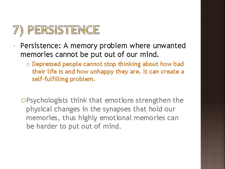  Persistence: A memory problem where unwanted memories cannot be put of our mind.