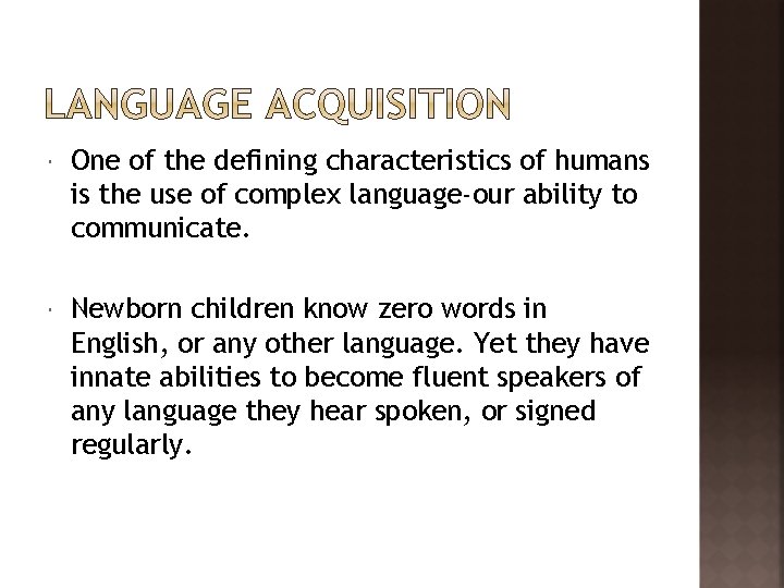  One of the defining characteristics of humans is the use of complex language-our