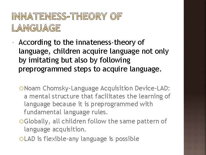  According to the innateness-theory of language, children acquire language not only by imitating