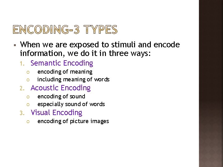 § When we are exposed to stimuli and encode information, we do it in