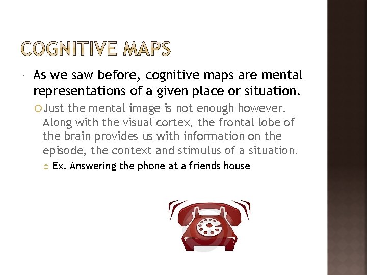  As we saw before, cognitive maps are mental representations of a given place