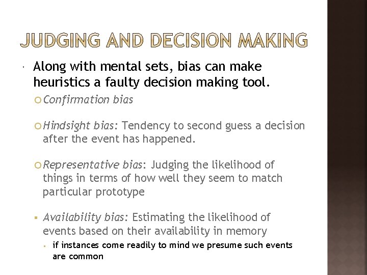  Along with mental sets, bias can make heuristics a faulty decision making tool.